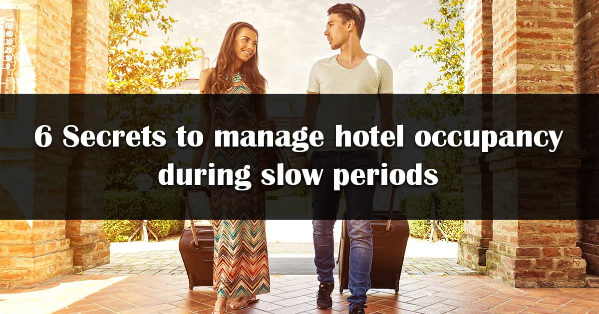 6 Secrets to Manage Hotel Occupancy During Slow Periods